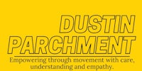 dustin parchment empowering through movement, care, understanding and empathy